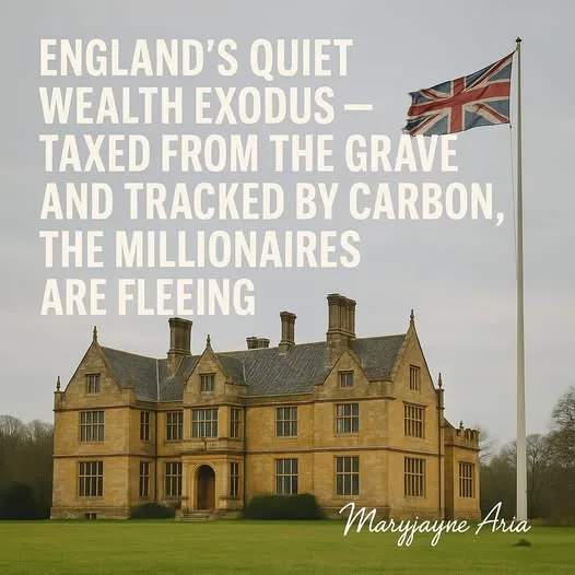 “England’s Quiet Wealth Exodus. Taxed from the Grave and Tracked by Carbon, the Millionaires Are Fleeing”